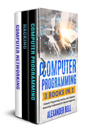 دانلود کتاب Computer Programming: 3 Books in 1: Computer Programming, Hacking, and Computer Networking Fundamentals for Absolute Beginners