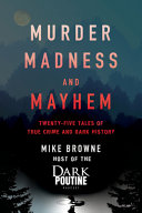 دانلود کتاب Murder, Madness and Mayhem: Twenty-Five Tales of True Crime and Dark History