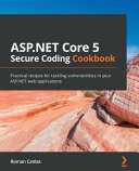 دانلود کتاب ASP.NET Core 5 Secure Coding Cookbook: Practical recipes for tackling vulnerabilities in your ASP.NET web applications