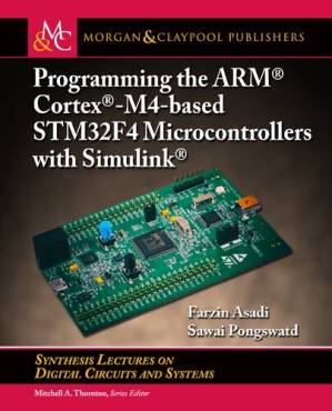 دانلود کتاب Programming the ARM(R) Cortex(R)-M4-based STM32F4 Microcontrollers with Simulink(R) (Synthesis Lectures on Digital Circuits and Systems)