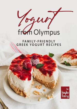 دانلود کتاب Yogurt from Olympus: Family-Friendly Greek Yogurt Recipes