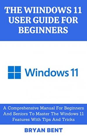 دانلود کتاب The Windows 11 User Guide for Beginners: Getting Familiar with the Latest Windows Operating System