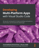 دانلود کتاب Developing Multi-Platform Apps with Visual Studio Code: Get up and running with VS Code by building multi-platform, cloud-native, and microservices-based apps