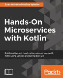 دانلود کتاب Hands-On Microservices with Kotlin: Build reactive and cloud-native microservices with Kotlin using Spring 5 and Spring Boot 2.0