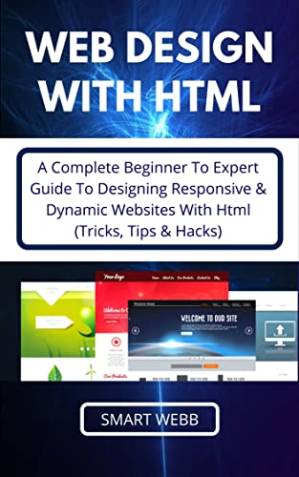 دانلود کتاب Web Design With Html: A Complete Beginner To Expert Guide To Designing Responsive & Dynamic Websites With Html