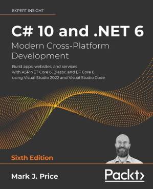 دانلود کتاب C# 10 and .NET 6 – Modern Cross-Platform Development: Build apps, websites, and services with ASP.NET Core 6, Blazor, and EF Core 6 using Visual Studio 2022 and Visual Studio Code, 6th Edition