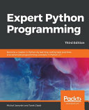 دانلود کتاب Expert Python Programming: Become a master in Python by learning coding best practices and advanced programming concepts in Python 3.7, 3rd Edition