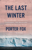 دانلود کتاب The Last Winter: The Scientists, Adventurers, Journeymen, and Mavericks Trying to Save the World