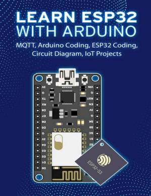 دانلود کتاب LEARN ESP32 WITH ARDUINO: Arduino Coding, ESP32 Coding, Circuit Diagram, IoT Projects, MQTT
