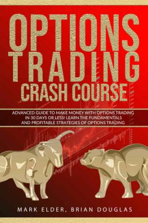 دانلود کتاب Options Trading Crash Course: Advanced Guide to Make Money with Options Trading in 30 Days or Less! – Learn the Fundamentals and Profitable Strategies of Options Trading