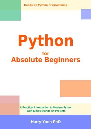 دانلود کتاب Python for Absolute Beginners: A Practical Introduction to Modern Python with Simple Hands-on Projects