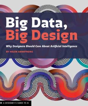 دانلود کتاب Big Data, Big Design: Why Designers Should Care about Artificial Intelligence