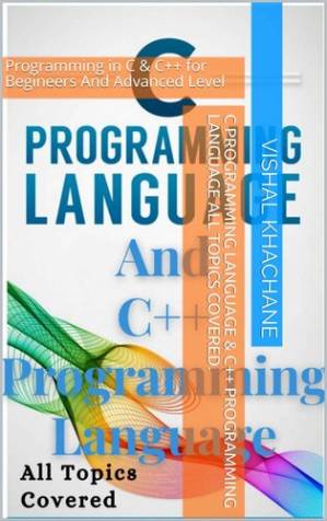 دانلود کتاب C Programming Language & C++ Programming Language All Topics Covered.: Programming in C & C++ for Begineers And Advanced Level