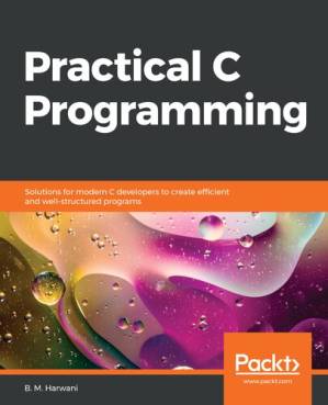 دانلود کتاب Practical C Programming: Solutions for modern C developers to create efficient and well-structured programs