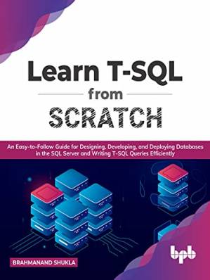 دانلود کتاب Learn T-SQL From Scratch: An Easy-to-Follow Guide for Designing, Developing, and Deploying Databases in the SQL Server