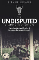 دانلود کتاب The Undisputed Champions of Europe: How the Gods of Football Became European Royalty