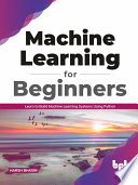 دانلود کتاب Machine Learning for Beginners: Learn to Build Machine Learning Systems Using Python