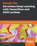 دانلود کتاب Hands-On Serverless Deep Learning with TensorFlow and AWS Lambda: Training serverless deep learning models using the AWS infrastructure