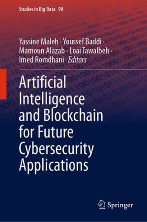 دانلود کتاب Artificial Intelligence and Blockchain for Future Cybersecurity Applications (Studies in Big Data, 90)