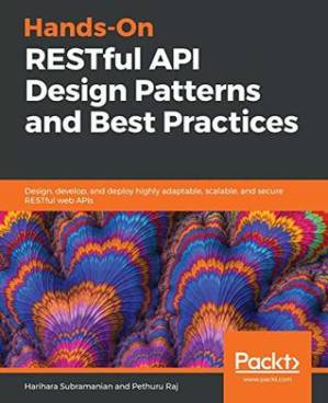 دانلود کتاب Hands-On RESTful API Design Patterns and Best Practices: Design, develop, deploy highly adaptable, scalable, secure web APIs