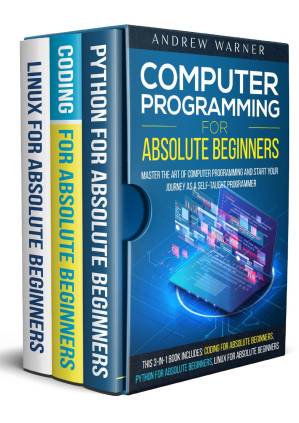 دانلود کتاب Computer Programming for Absolute Beginners : 3 Books in 1 – Learn the Art of Computer Programming and Start Your Journey as A Self-Taught Programmer