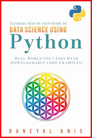 دانلود کتاب Ultimate Step by Step Guide to Data Science Using Python: Real Word Use Cases with Downloadable Code Examples