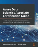 دانلود کتاب Azure Data Scientist Associate Certification Guide: A hands-on guide to machine learning in Azure and passing the Microsoft Certified DP-100 exam