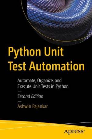 دانلود کتاب Python Unit Test Automation: Automate, Organize, and Execute Unit Tests in Python