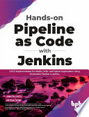 دانلود کتاب Hands-on Pipeline as Code with Jenkins: CI/CD Implementation for Mobile, Web, and Hybrid Applications Using Declarative Pipeline in Jenkins