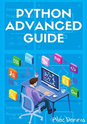 دانلود کتاب PYTHON ADVANCED GUIDE: Your Advanced Python Tutorial in 7 Days. A Step-by-Step Guide from Intermediate to Advanced. (2022 Crash Course)