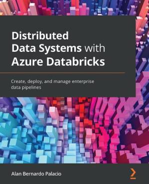دانلود کتاب Distributed Data Systems with Azure Databricks: Create, deploy, and manage enterprise data pipelines