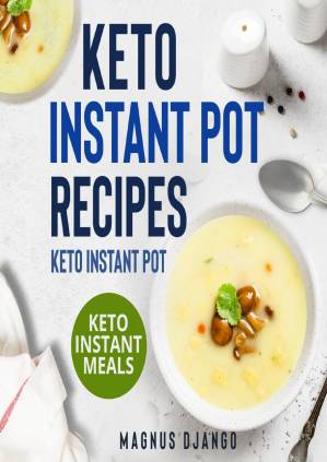 دانلود کتاب Keto Instant Pot Recipes – Keto Instant Pot: Discover All You Need To Know!