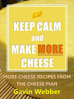 دانلود کتاب Keep Calm and Make More Cheese: More Cheese Recipes from the Cheeseman