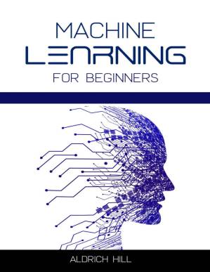 دانلود کتاب Machine Learning for Beginners: Learn the Basics of Artificial Intelligence