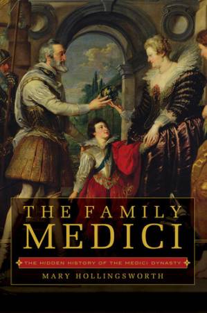 دانلود کتاب The Family Medici: The Hidden History of the Medici Dynasty
