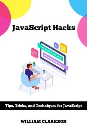 دانلود کتاب JavaScript Hacks: Tips, Tricks, and Techniques for JavaScript