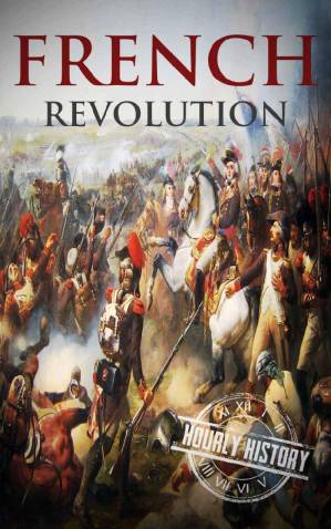 دانلود کتاب French Revolution: A History From Beginning to End (One Hour History Revolution Book 1)