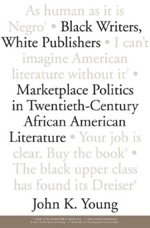 دانلود کتاب Black Writers, White Publishers: Marketplace Politics in Twentieth- Century African American Literature