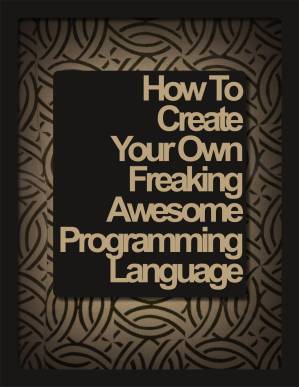 دانلود کتاب How To Create Your Own Freaking Awesome Programming Language