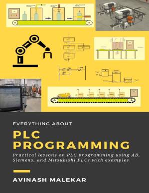 دانلود کتاب Everything about PLC programming: Practical lessons on PLC programming using AB, Siemens, and Mitsubishi PLCs with real world examples