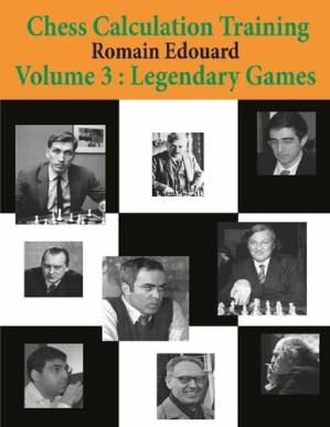 دانلود کتاب Chess Calculation Training Volume 3: Legendary Games