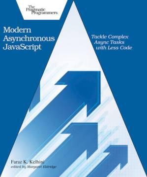 دانلود کتاب Modern Asynchronous JavaScript: Tackle Complex Async Tasks with Less Code
