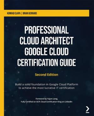 دانلود کتاب Professional Cloud Architect Google Cloud Certification Guide – Second Edition