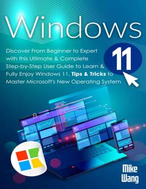 دانلود کتاب Windows 11: Discover From Beginner to Expert with this Ultimate & Complete Step-by-Step User Guide