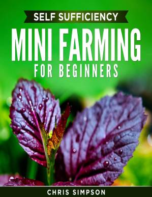 دانلود کتاب Self Sufficiency – Mini Farming for Beginners: Self Sufficiency Book! Discover All You Need To Know!