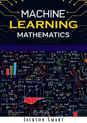 دانلود کتاب Machine Learning Mathematics: Explore Deep Learning Using Data Science