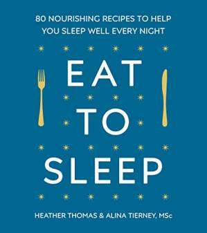 دانلود کتاب Eat to Sleep: 80 Nourishing Recipes to Help You Sleep Well Every Night