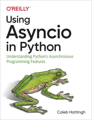 دانلود کتاب Using Asyncio In Python: Understanding Python’s Asynchronous Programming Features