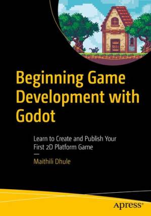 دانلود کتاب Beginning Game Development with Godot: Learn to Create and Publish Your First 2D Platform Game