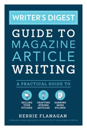 دانلود کتاب Writer’s Digest Guide to Magazine Article Writing: A Practical Guide to Selling Your Pitches, Crafting Strong Articles, & Earning More Bylines